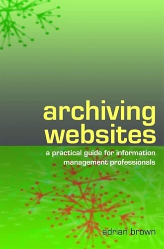 Archiving Websites: A Practical Guide For Information Management Professionals