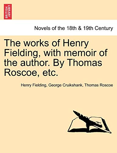 The Works of Henry Fielding, with Memoir of the Author. by Thomas Roscoe, Etc.