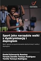 Sport jako narzedzie walki z dyskryminacja i dopingiem: Sport: sposób na wyeliminowanie dyskryminacji i walke z dopingiem (Polish Edition) 6208666910 Book Cover