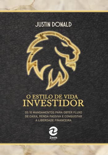 O Estilo de Vida Investidor: os 10 Mandamentos Para Obter Fluxo d...