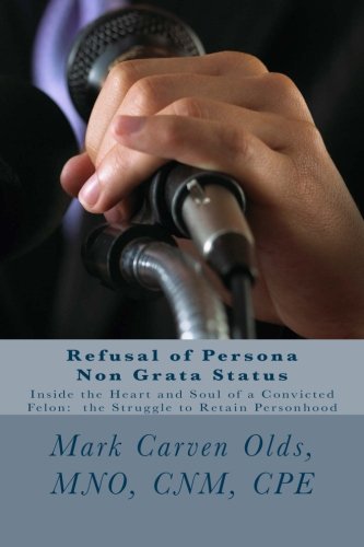 Refusal of Persona Non Grata Status: Inside the Heart and Soul of a Convicted Felon: the Struggle to Retain Personhood