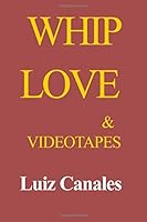 Whip, Love, & Videotapes: The Myth Of Japanese Education 0828325545 Book Cover