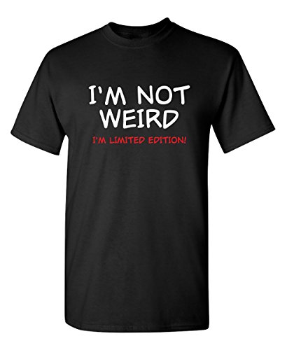 Not Weird I m Limited Edition Graphic Novelty Sarcastic Funny T Shirt L Black