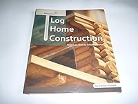 The Illustrated Guide to Log Home Construction - From Log Shell to Finished Home 0864885423 Book Cover