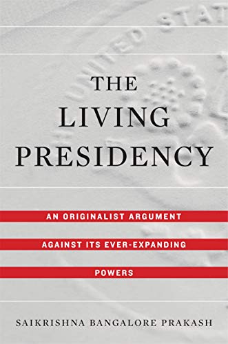 The Living Presidency: An Originalist Argument against Its Ever-Expanding Powers (English Edition) PDF Ebook En Ligne