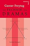 Die Technik des Dramas: Bearbeitete Neuausgabe des Grundlagenwerks für Theater-, Hörspiel- und Drehbuch- und Romanautoren