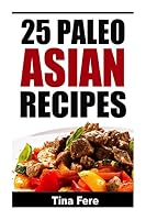 25 Paleo Asian Recipes 1512241970 Book Cover