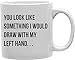 Imaginarium Goods CMG11-IGC-LEFTH You Look Like Something I Would Draw with My Left Hand Mug