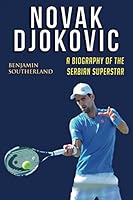 Novak Djokovic: A Biography of the Serbian Superstar 1520928319 Book Cover