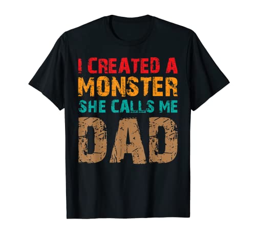 Dad Joke Pun Saying I Created A Monster She Calls Me Dad Camiseta