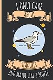  I Only Care About Seagulls And Maybe Like 3 People: Blank Lined Notebook for Seagulls Lovers  Funny Notebook Perfect Gift for Seagulls Lovers  6 x 9 inches, 110 pages