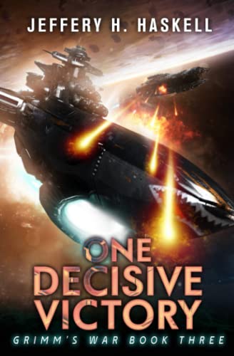 One Decisive Victory: A Military Sci-Fi Series (Grimm's War Book 3)