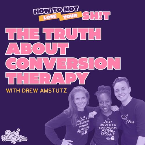 The Truth About Conversion Therapy (with survivor Drew Amstutz)