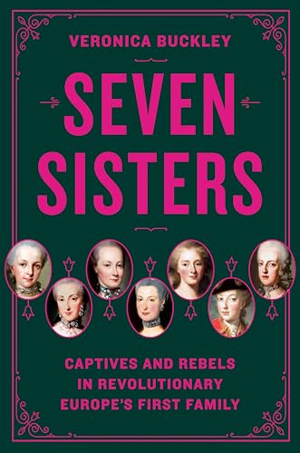 Seven Sisters: Captives and Rebels in Revolutionary Europe's First Family (English Edition)