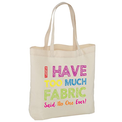 I have too much Fabric, Said no One Ever Tote bag