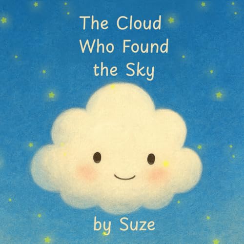 The Cloud Who Found the Sky: A Heartwarming SEL Picture Book About Confidence, Courage, Kindness, Big Emotions, Belonging, and H