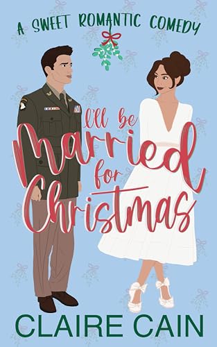 I'll Be Married for Christmas (Married to the Military Romances Book 1)