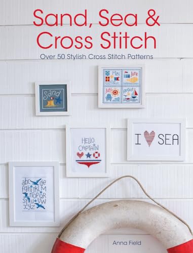 Sand, Sea &amp; Cross Stitch: Over 50 Stylish Cross Stitch Patterns