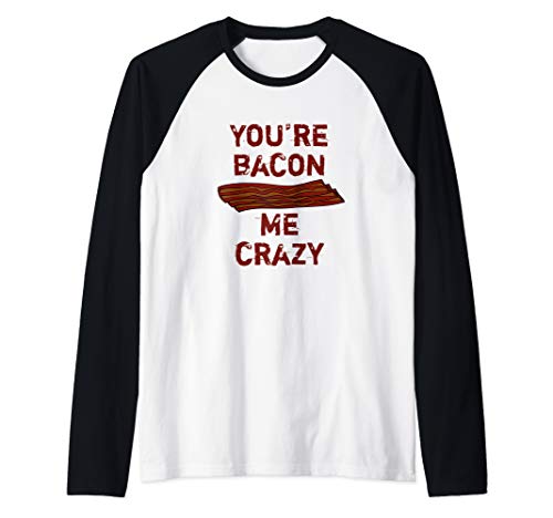 You're Bacon Me Crazy Funny Bacon Breakfast Food Raglan Baseball Tee
