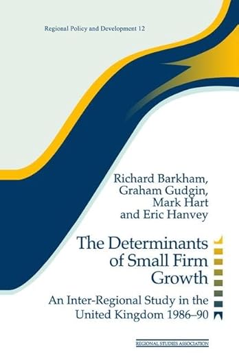 The Determinants of Small Firm Growth: An Inter-Regional Study in the United Kingdom 1986-90 (Regions and Cities)