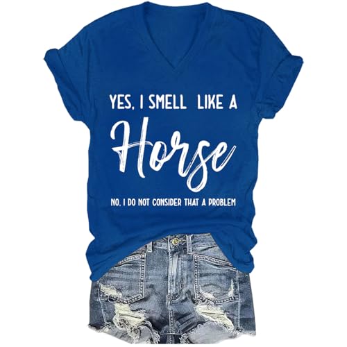 Yes I Smell Like A Horse Shirt No I Do Not Consider That A Problem Shirt V Neck Tee Sapphire Blue