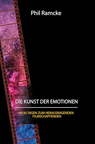 Die Kunst der Emotionen: In 40 Tagen zum herausragenden Filmschaffenden