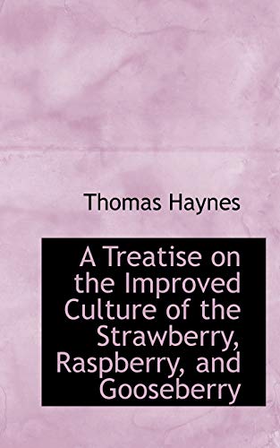 A Treatise on the Improved Culture of the Strawberry, Raspberry, and Gooseberry