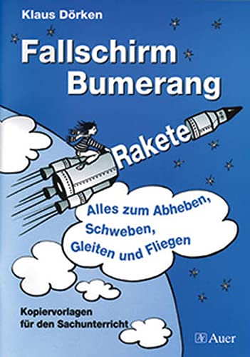 Fallschirm, Bumerang, Ancinho Alles zum Abheben, Schweben, Gleiten und Fliegen. (Lernmaterialien)