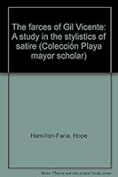 The farces of Gil Vicente: A study in the stylistics of satire (Coleccio´n Plaza Mayor scholar) 8435901300 Book Cover