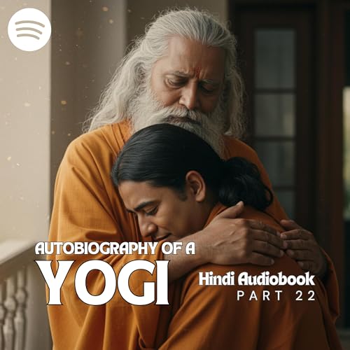 Part 22 - Autobiography of a Yogi - Chapter 39 & 40: Guru se Punarmilan: 15 Saal Baad Yogananda ki Bharat Vaapsi (Autobiography of a Yogi)