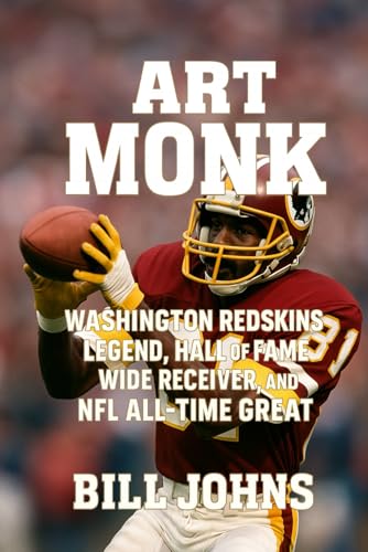 Art Monk: Washington Redskins Legend, Hall of Fame Wide Receiver, and NFL All-Time Great (Legends of...
