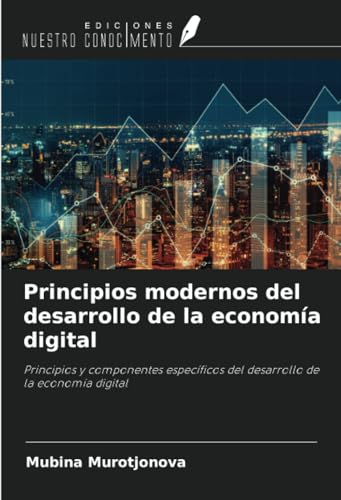Principios modernos del desarrollo de la economía digital: Principios y componentes específicos del desarrollo de la economía digital (Spanish Edition)