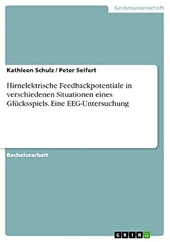 Paperback Hirnelektrische Feedbackpotentiale in verschiedenen Situationen eines Glücksspiels. Eine EEG-Untersuchung [German] Book