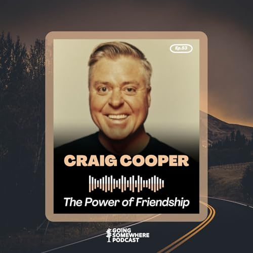 53: Craig Allen Cooper | The Power of Friendship