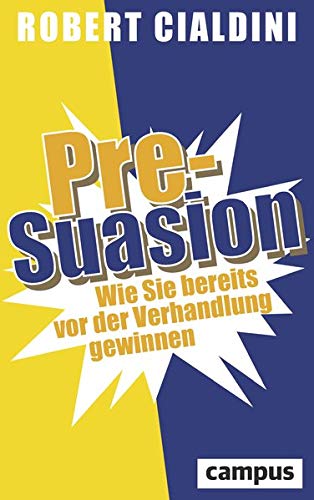 Pre-Suasion: Wie Sie bereits vor der Verhandlung gewinnen Pre-Suasion: Wie Sie bereits vor der Verhandlung gewinnen