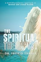 The Spiritual Therapist: A Multidisciplinary Approach to Mental and Sexual Health 196257881X Book Cover