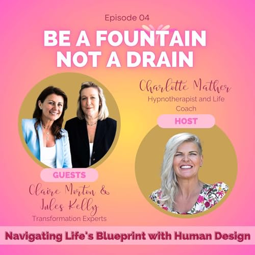 Episode 4: Navigating Life's Blueprint with Human Design, with Claire Morton and Jules Kelly