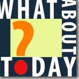 What About Today?