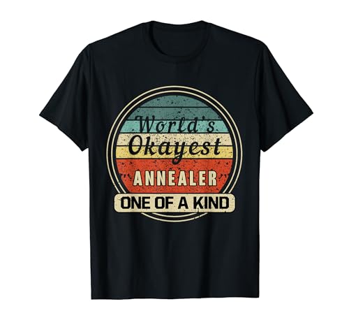 World's Okayest Annealer Funny Annealer T-Shirt