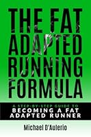 The Fat Adapted Running Formula: A Step-By-Step Guide To Becoming A Fat Adapted Runner 1797001736 Book Cover