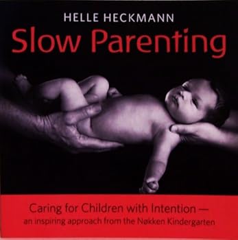 Paperback Slow Parenting Caring for Children with Intention (an inspiring approach from the Nokken Kindergarten) Book