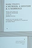 Mark Twains A Murder, A Mystery, and A Marriage (Acting Edition for Theater Productions)