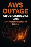 AWS Outage on October 20, 2025 Case: Lessons for Builders and Leaders (AWS Facts Book 1)