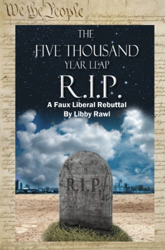 The 5,000 Year Leap R. I. P. A Faux Liberal Rebuttal