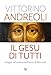 Il Gesù Di Tutti. Viaggio Nel Mistero Dell'uomo Di Nazareth - 3