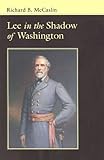 Lee In the Shadow of Washington (Conflicting Worlds: New Dimensions of the American Civil War)