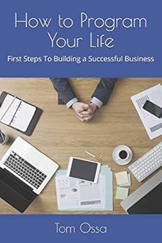 Paperback How to Program Your Life: First Steps To Building a Successful Business Book
