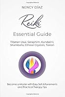 REIKI ESSENTIAL GUIDE: TIBETAN USUI, SERAPHIM, KUNDALINI, SHAMBALLA, ETHEREAL CRYSTALS, TAKION 1710292938 Book Cover