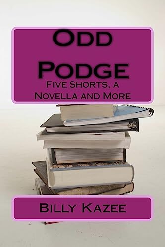 Odd Podge: Five Short Stories, a novella and more