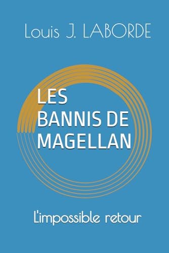 LES BANNIS DE MAGELLAN: l'impossible retour